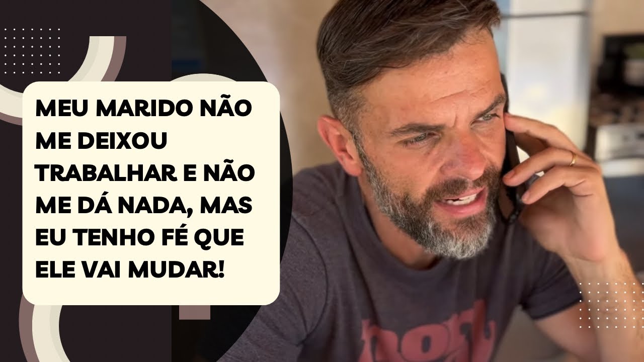 Meu marido não me deixou trabalhar e não me dá nada, mas eu tenho fé que ele vai mudar!