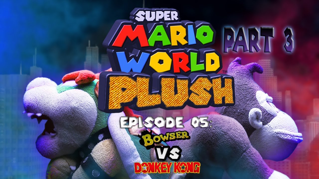 Super Mario World Plush Episode 05: Bowser vs. Donkey Kong Part 3