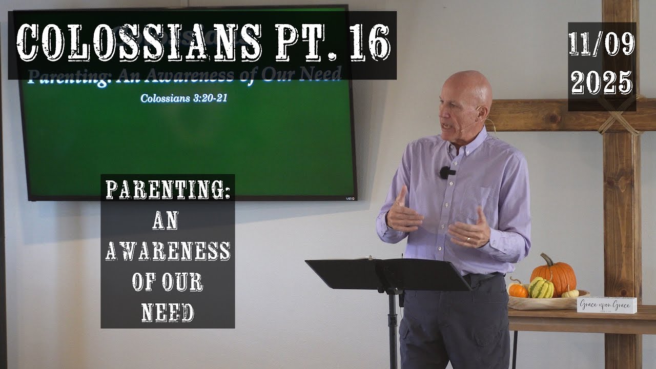 Colossians Pt. 16 - Parenting: An Awareness of Our Need | NWBC Enumclaw
