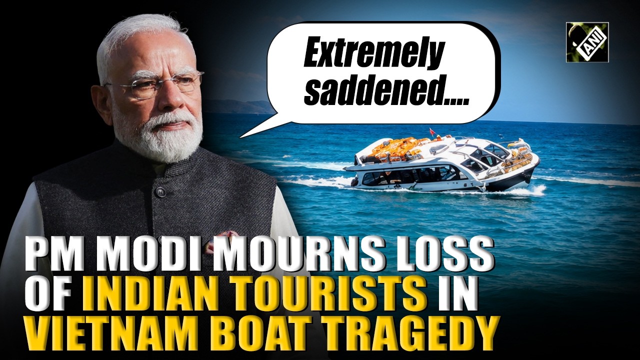 &lsquo;My sincere condolences to families&rsquo;: PM Modi mourns loss of Indian tourists in Vietnam boat tragedy