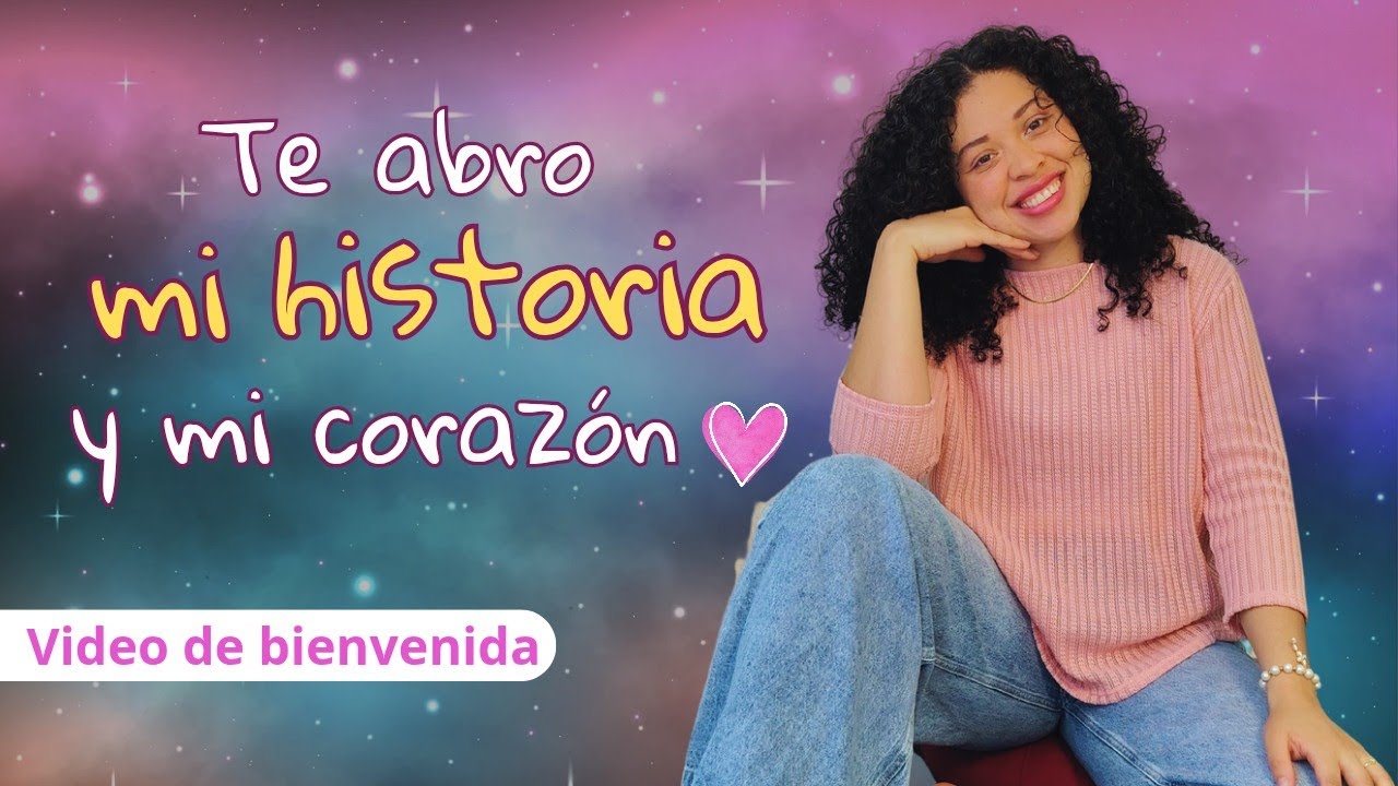 Te abro mi historia y mi corazón | Video de bienvenida a mi canal 