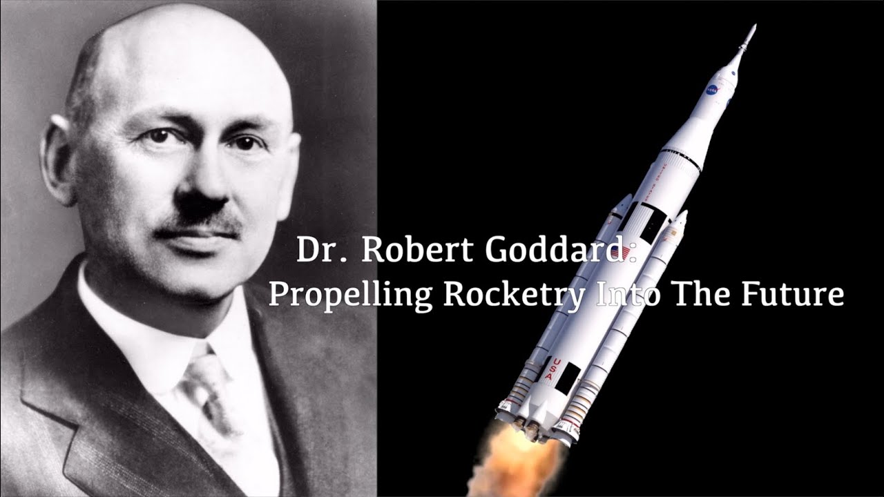Dr. Robert Goddard: Propelling Rocketry Into The Future