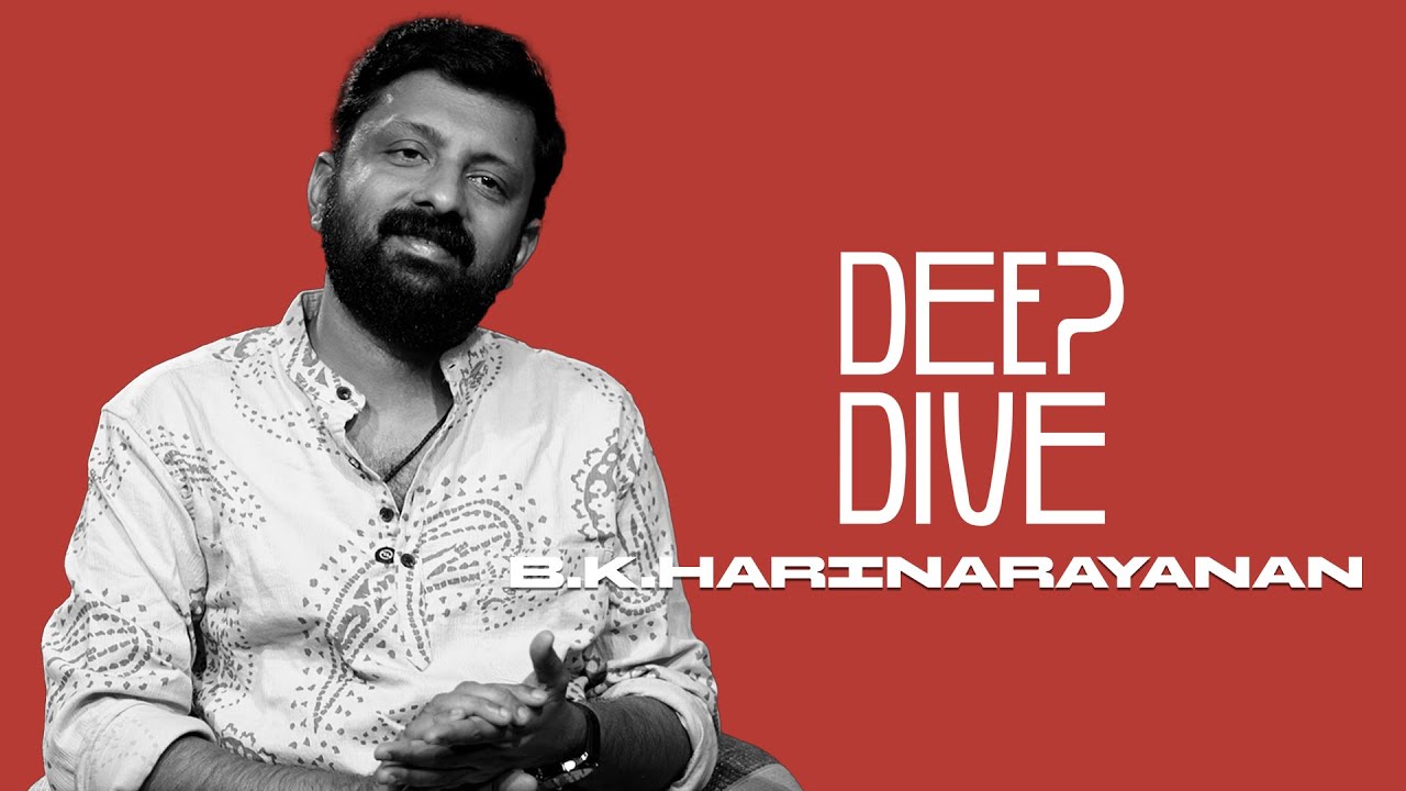 Deep Dive | B K Harinarayanan | Interview | Indywood
