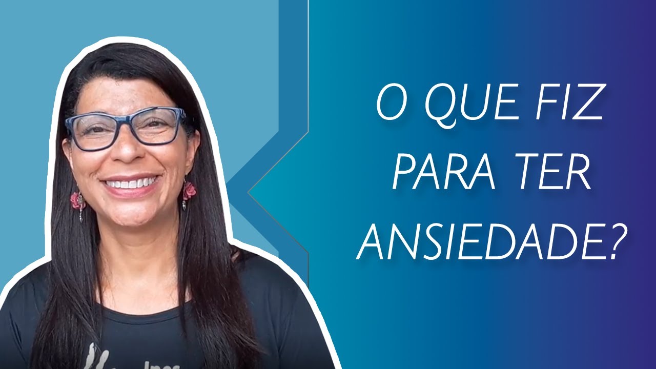 O que fiz para ter ansiedade?