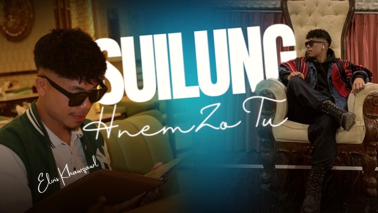 Elvis Khawzawl = Suilung Hnem zotu (MV)