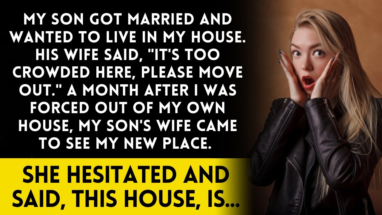 My son moved in with me, so his wife made me leave. Later, she discovered that...