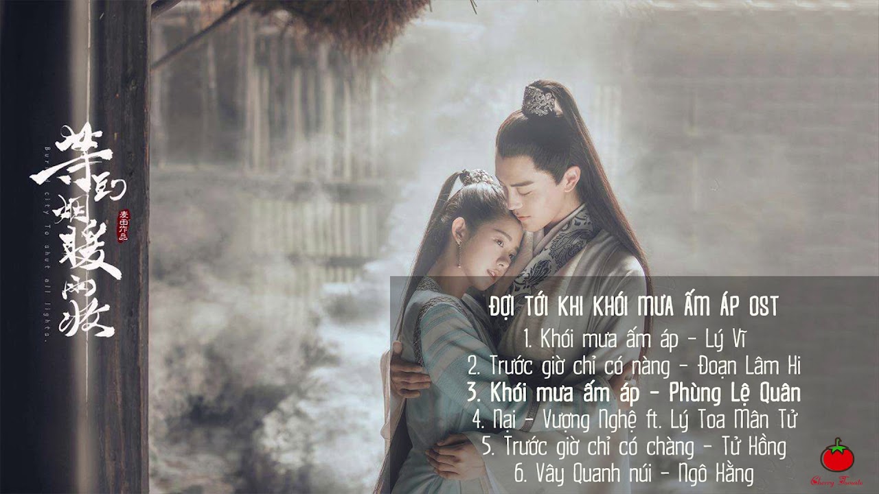 [Playlist] OST Phim Chờ Tới Khi Khói Mưa Ấm Áp | 等到烟暖雨收 OST