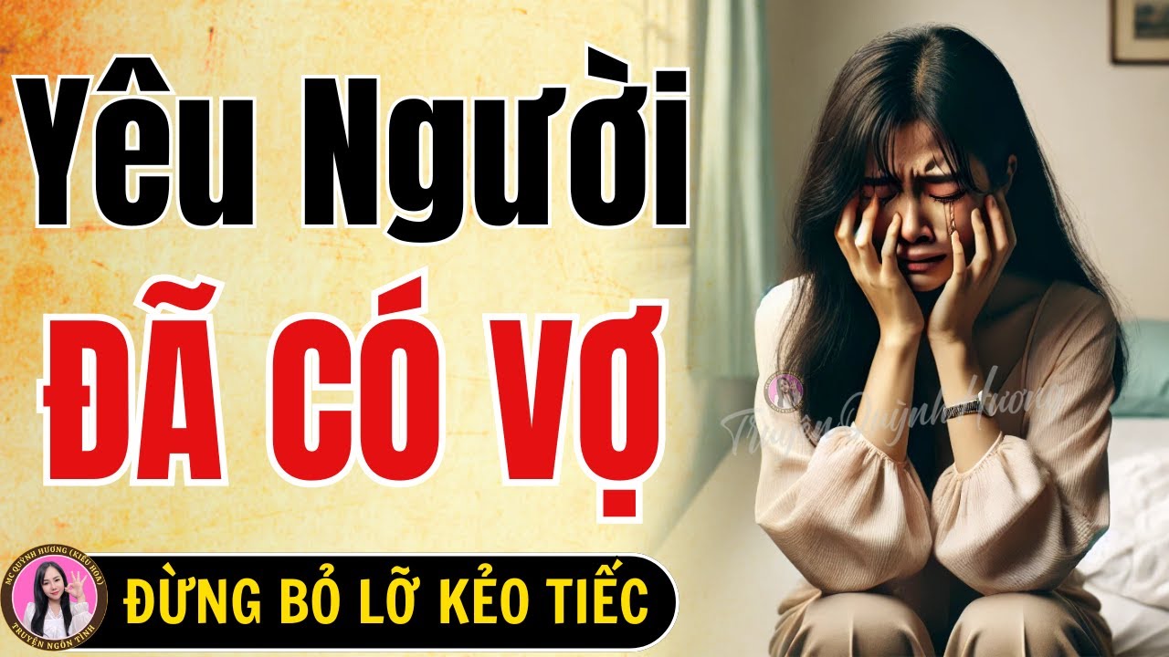 Phải Làm Gì Khi Yêu Nhầm Người ĐÃ CÓ VỢ, Tôi có phải làTIỂU TAM? -Truyện hay như phim