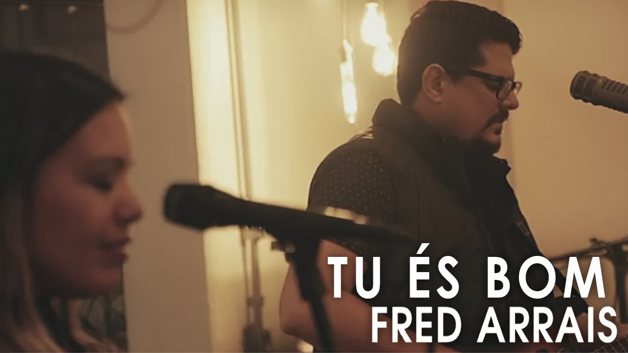 Fred Arrais Feat. Flávia Arrais - Tu És Bom (Live Sessions)