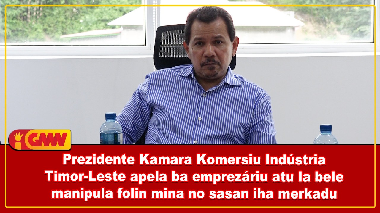 Prezidente CCI-TL apela ba emprezáriu atu la bele manipula folin mina no sasan iha merkadu
