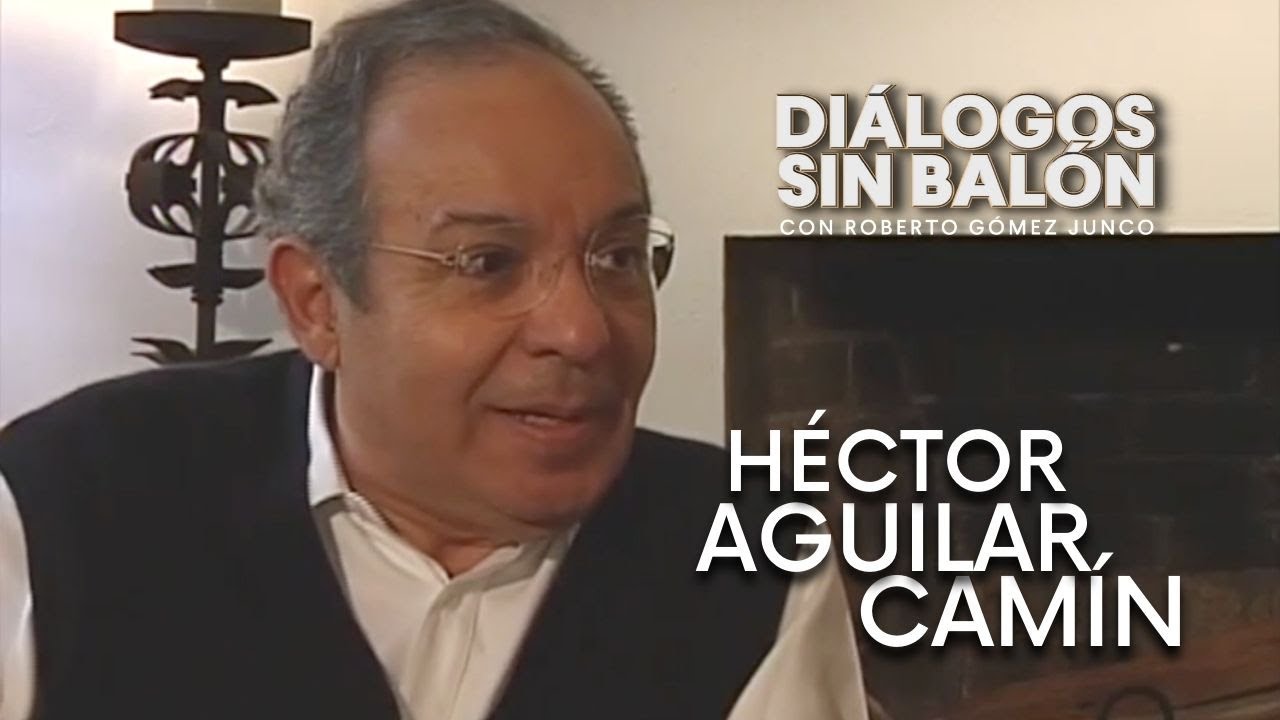 HÉCTOR AGUILAR CAMÍN | Entrevista completa de Diálogos sin Balón | Roberto Gómez Junco