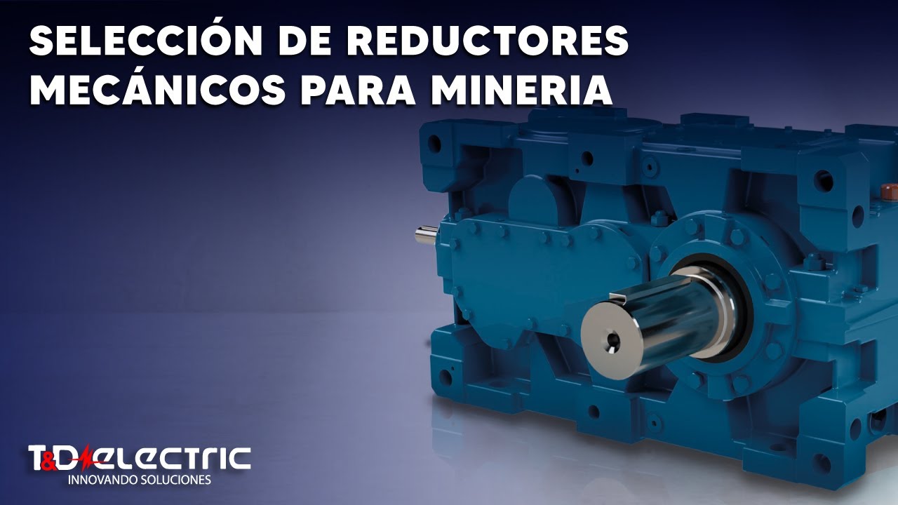 SELECCIÓN DE REDUCTORES MECÁNICOS PARA MINERIA WEG By: T&D ELECTRIC.