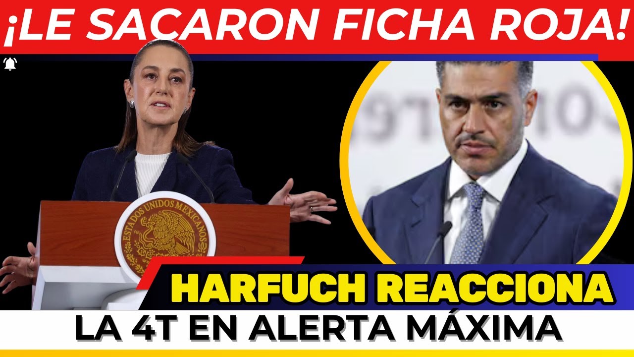 &iexcl;SE SACUDE LA 4T! YA LE SACARON FICHA ROJA  HARFUCH SALE DE URGENCIA  VAN POR EL FISCAL! OCULT&Oacute; TOD
