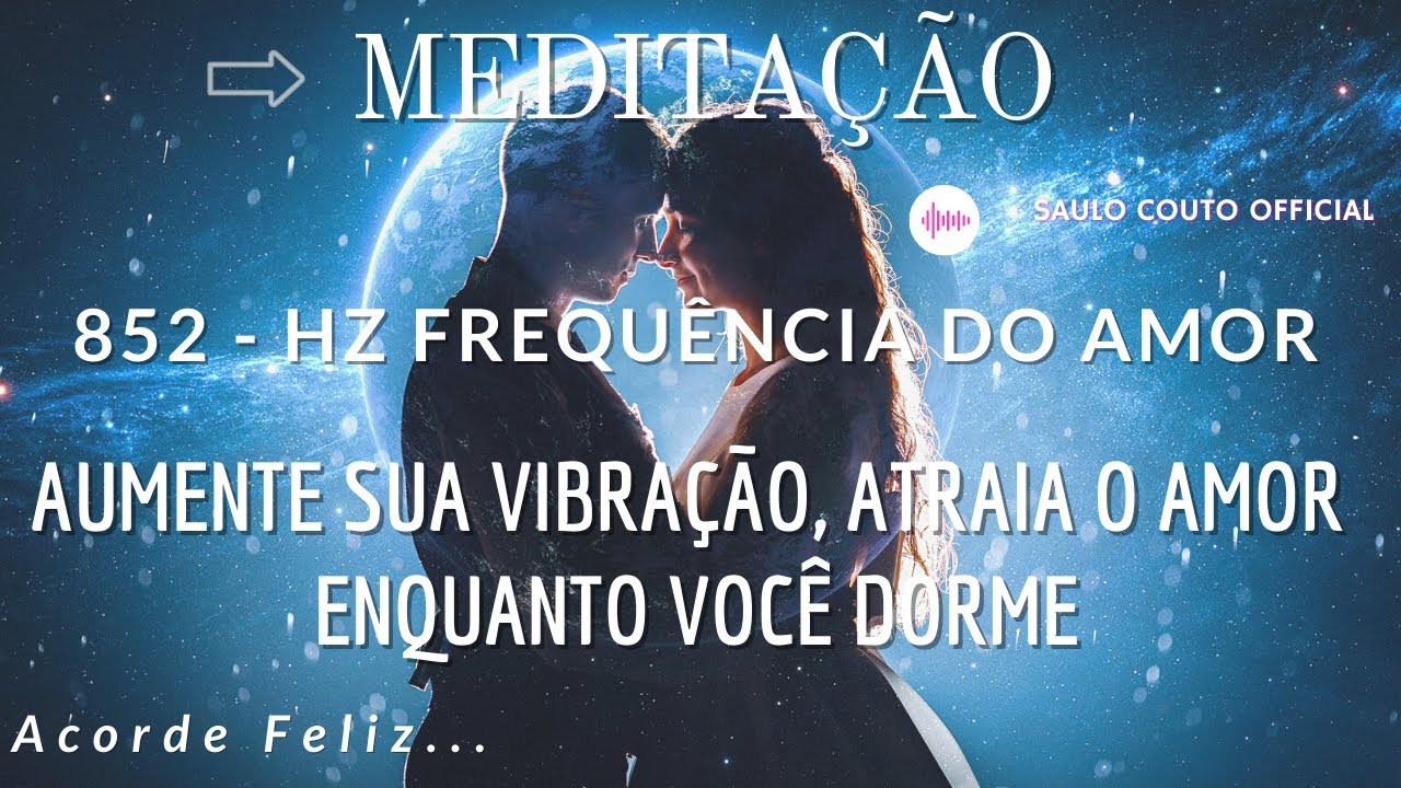 852 - hz Frequência do Amor, Aumente sua Vibração, Atraia O Amor Enquanto você Dorme E Acorde Feliz