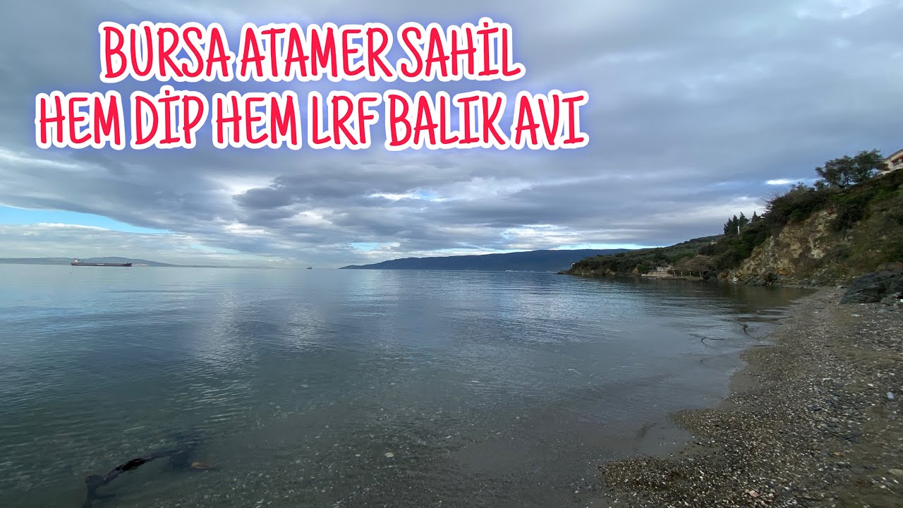 BURSA ATAMER SAHİL HEM DİP HEM LRF BALIK AVI