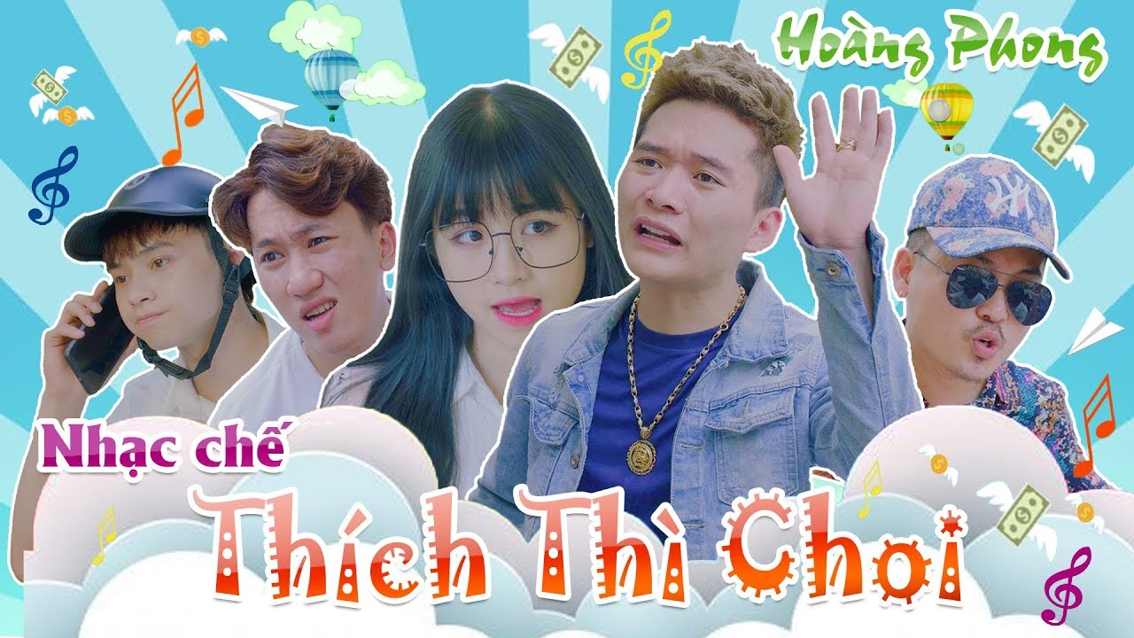 [Nhạc Chế] TH&Iacute;CH TH&Igrave; CHƠI | Ho&agrave;ng Phong, So&aacute;i Nhi, Chung Tũnn, Lưu Tuấn Anh, LGT