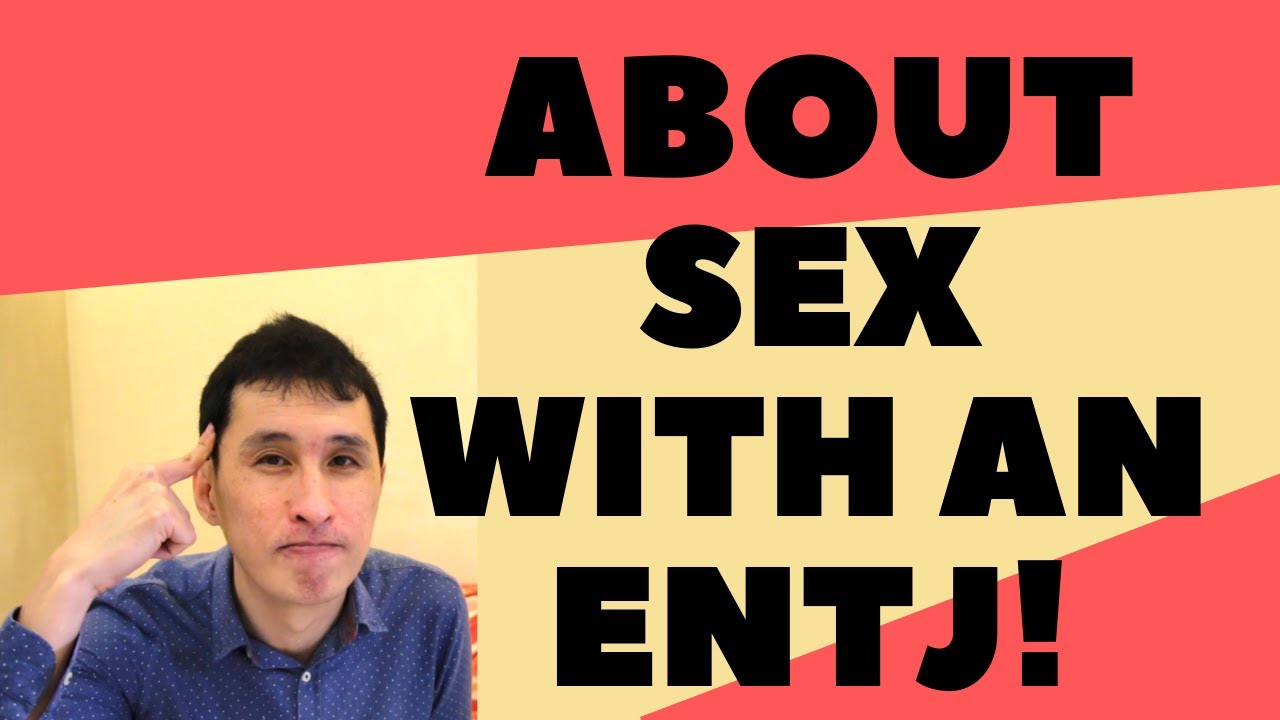 Ep 121 All you need to know about sex with an ENTJ (explanation using cognitive functions)