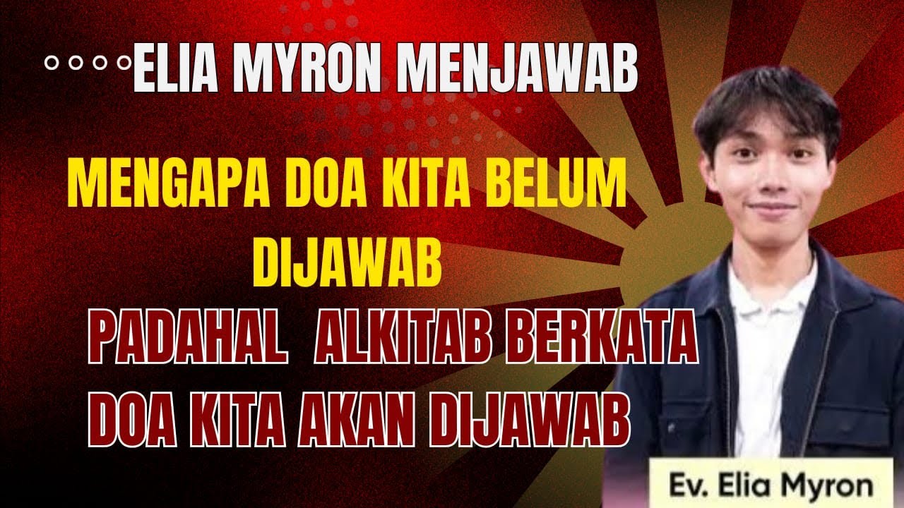 Elia Myron menjawab - Mengapa doa kita belum dijawab padahal alkitab berkata Tuhan menjawab doa.