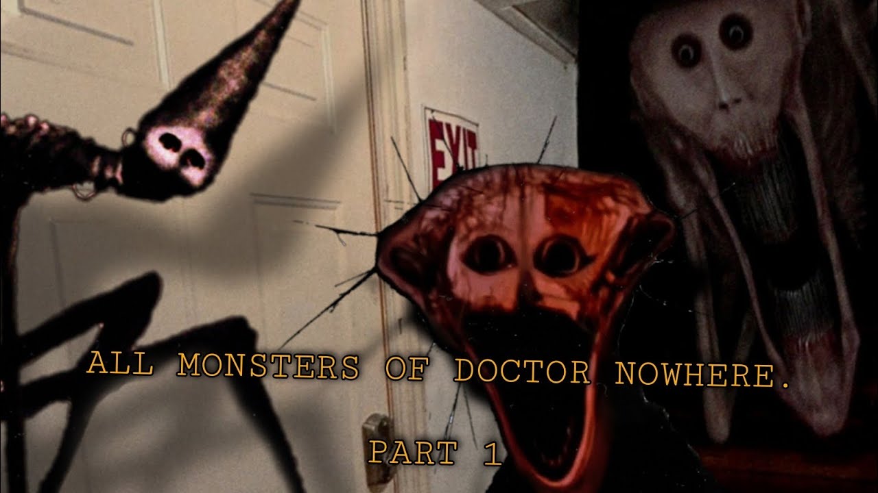 ALL MONSTERS OF DOCTOR NOWHERE|PART 1