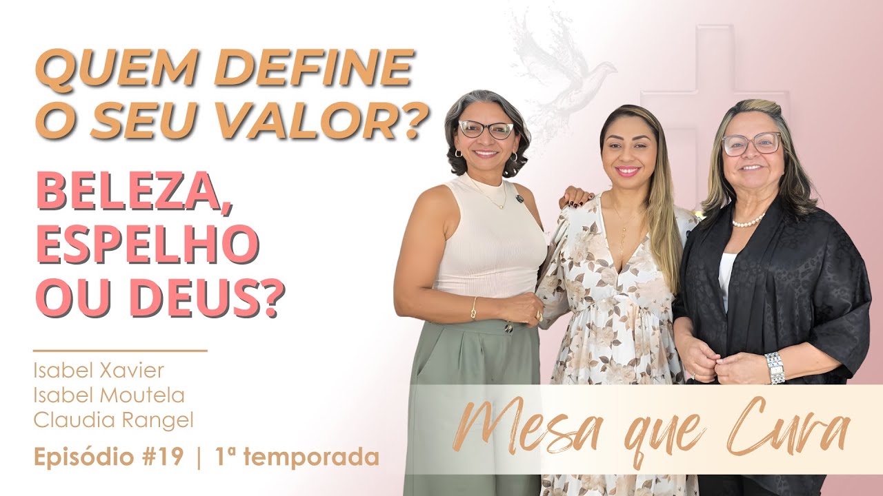 A CURA DA IMAGEM: Vencendo a Ditadura da Beleza e o Padrão do Mundo | MESA QUE CURA #019