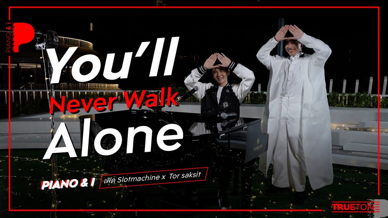 You'll Never Walk Alone | เฟิด Slotmachine  x TorSaksit (Piano & i Live)