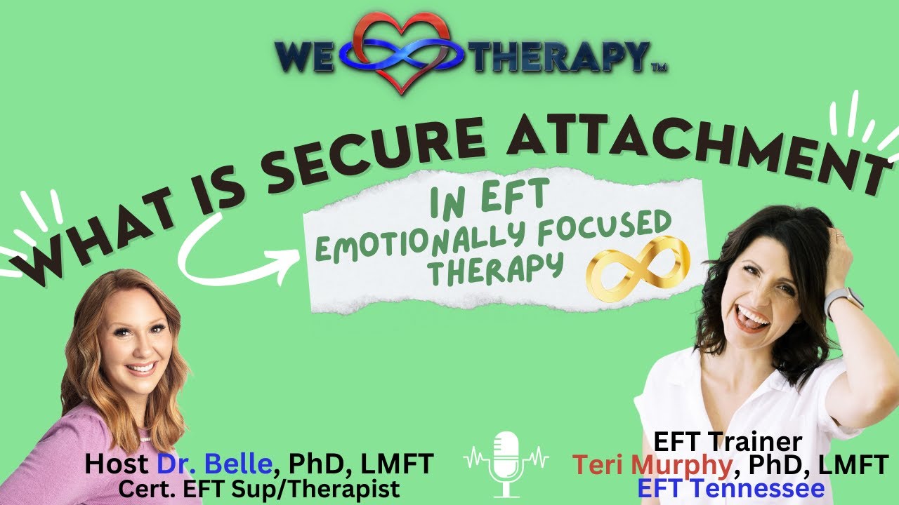 Understanding Secure Attachment using Emotionally Focused Therapy--Featuring EFT Trainer Teri Murphy