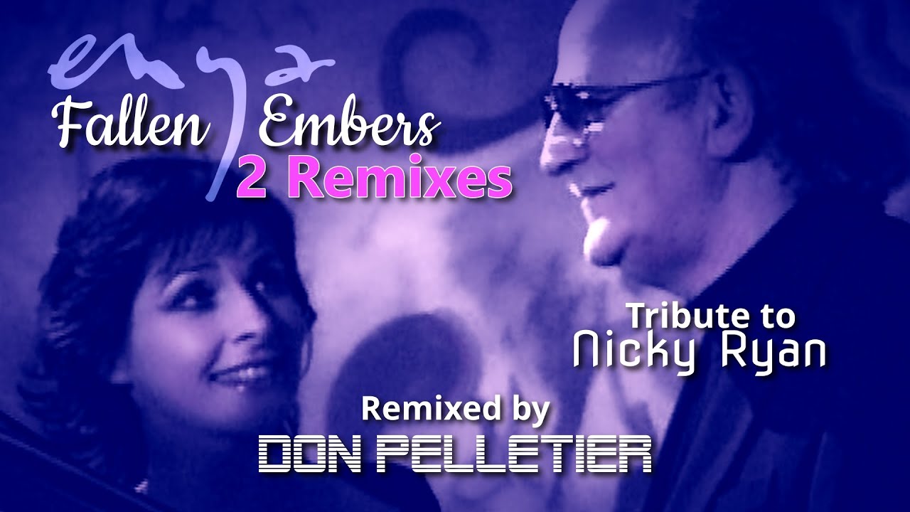 Enya - Fallen Embers - 2 Remixes - Tribute to Nicky Ryan - Remixed by Don Pelletier