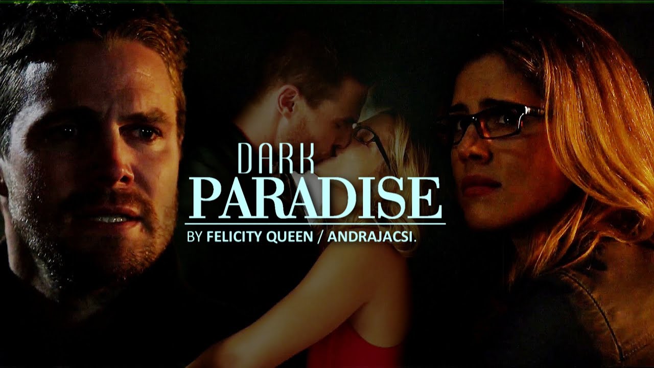 Oliver & Felicity - Dark Paradise (+Felicity Queen)