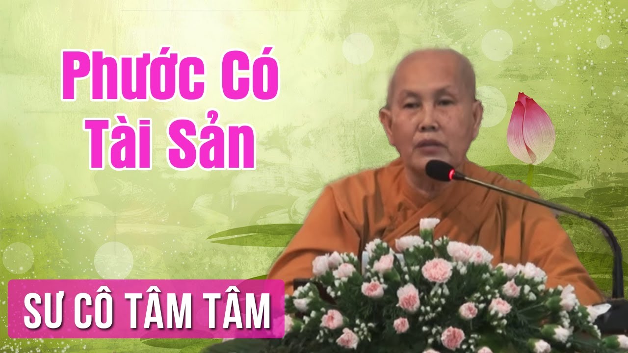 Phước Có Tài Sản - Sư Cô Tâm Tâm Thuyết Pháp | Giảng Pháp Hay