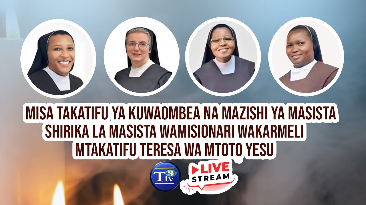 🔴LIVE:  ADHIMISHO LA MISA TAKATIFU , YA KUWAOMBEA NA MAZISHI YA MASISTA WANNE WAKARMELI