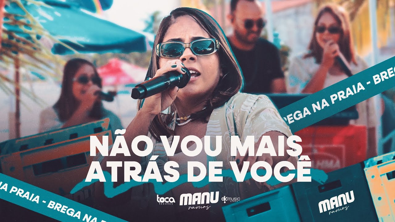 NÃO VOU MAIS ATRÁS DE VOCÊ - BREGA NA PRAIA - MANU RAMOS