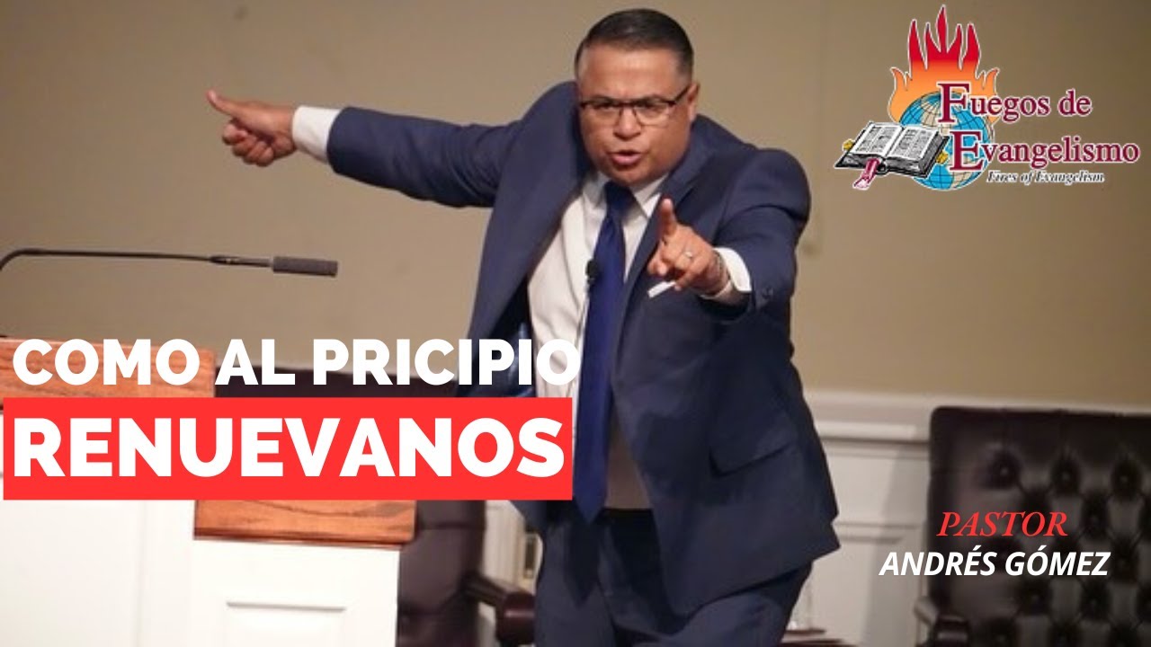 Pastor Andrés Gómez 💔RENUEVANOS COMO AL PRINCIPIO (Predicación Bautista Fundamental)
