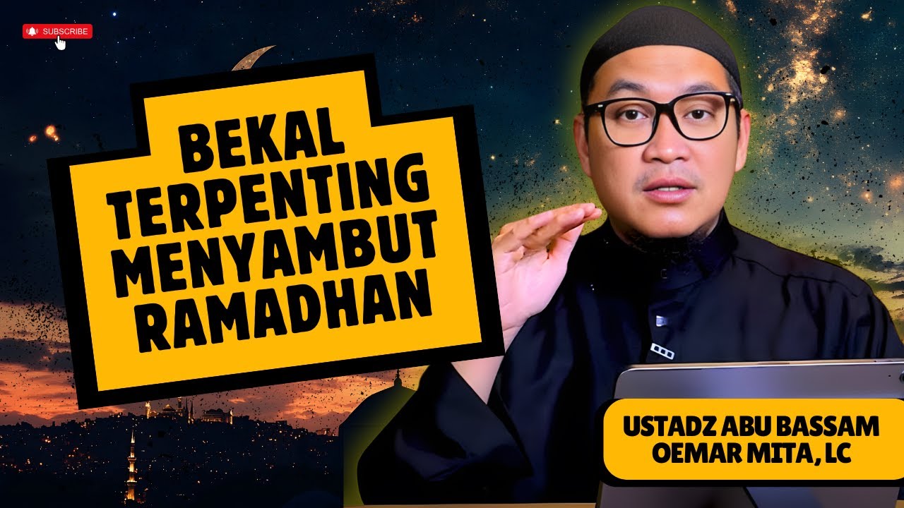 PERSIAPAN DIRI AGAR RAMADHAN TAK SIA-SIA - USTADZ ABU BASSAM OEMAR MITA, LC