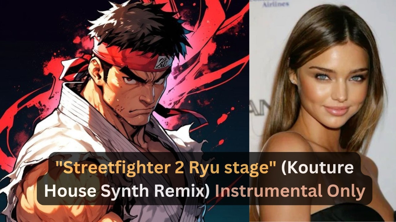 Streetfighter 2 Ryu stage (Kouture House Synth Remix) Instrumental only