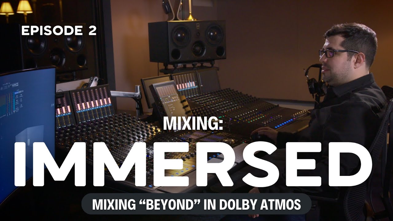 Mixing “Beyond” in Dolby Atmos | Mixing IMMERSED: Episode 2