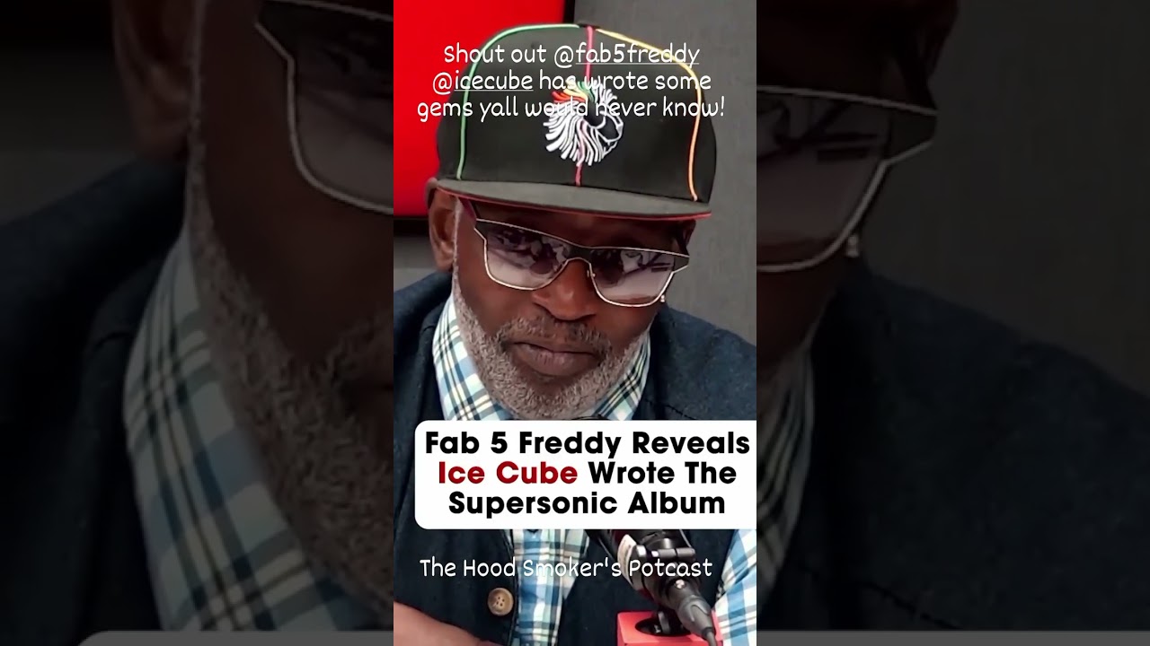 Fab 5 Freddy Says Ice Cube Wrote Supersonic