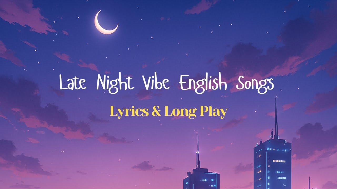 Late Night Vibe English Songs 🌙 Beautiful Pop Music | Lyrics & Long Play