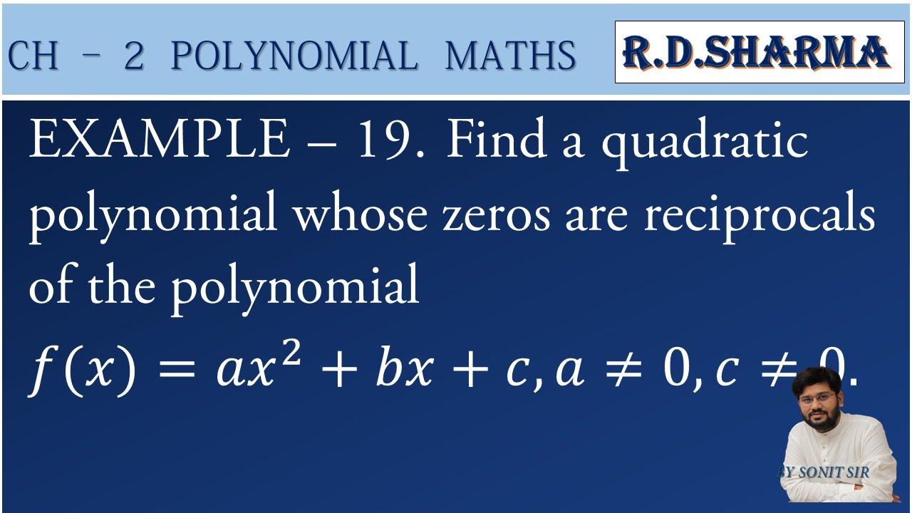 89 | find out the quadratic polynomial whose zeros are reciprocal of a polynomial ax²+bx+c |