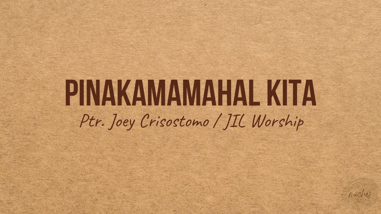 PINAKAMAMAHAL KITA - Ptr. Joey Crisostomo / JIL Worship