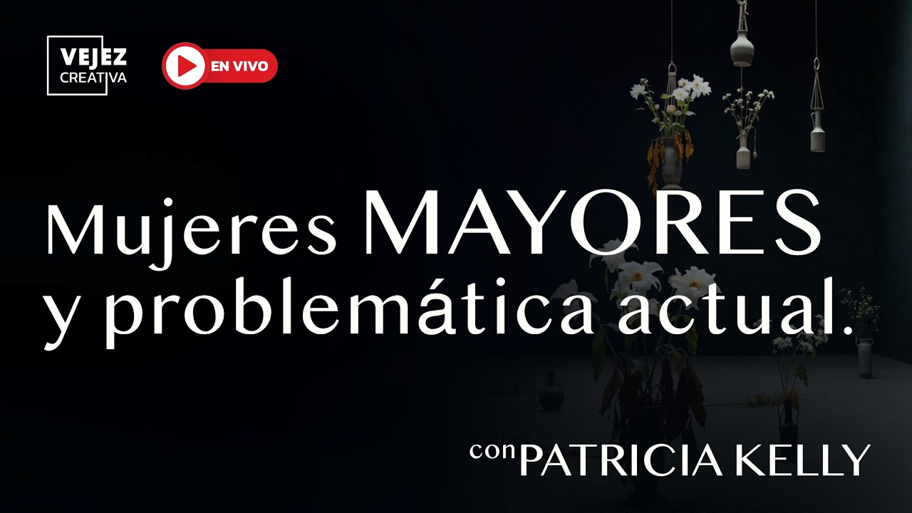 Mujeres mayores y problemática actual | Vejez creativa con Patricia Kelly