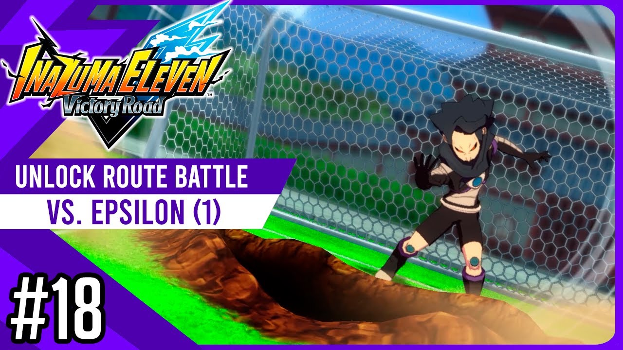 Epsilon Attack! (vs My Team) | UNLOCK ROUTE #18 | Inazuma Eleven Victory Road