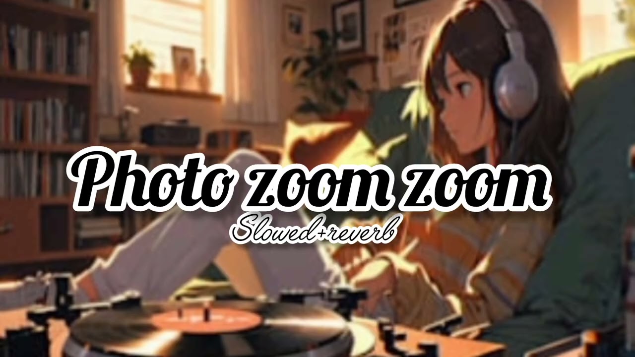 Photo zoom zoom...❤️‍🩹 slowed+Reverb+Lofy 