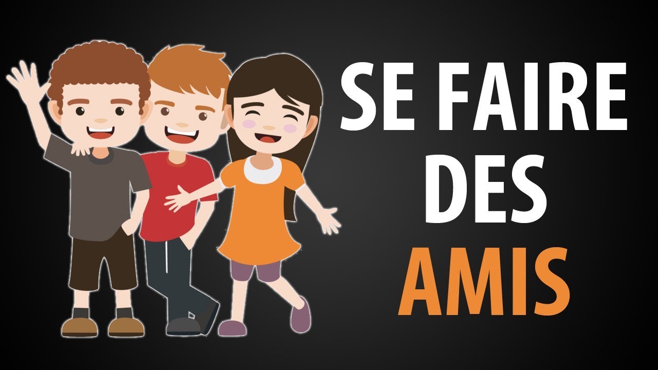 Comment se Faire des AMIS ► Voici 15 Astuces !