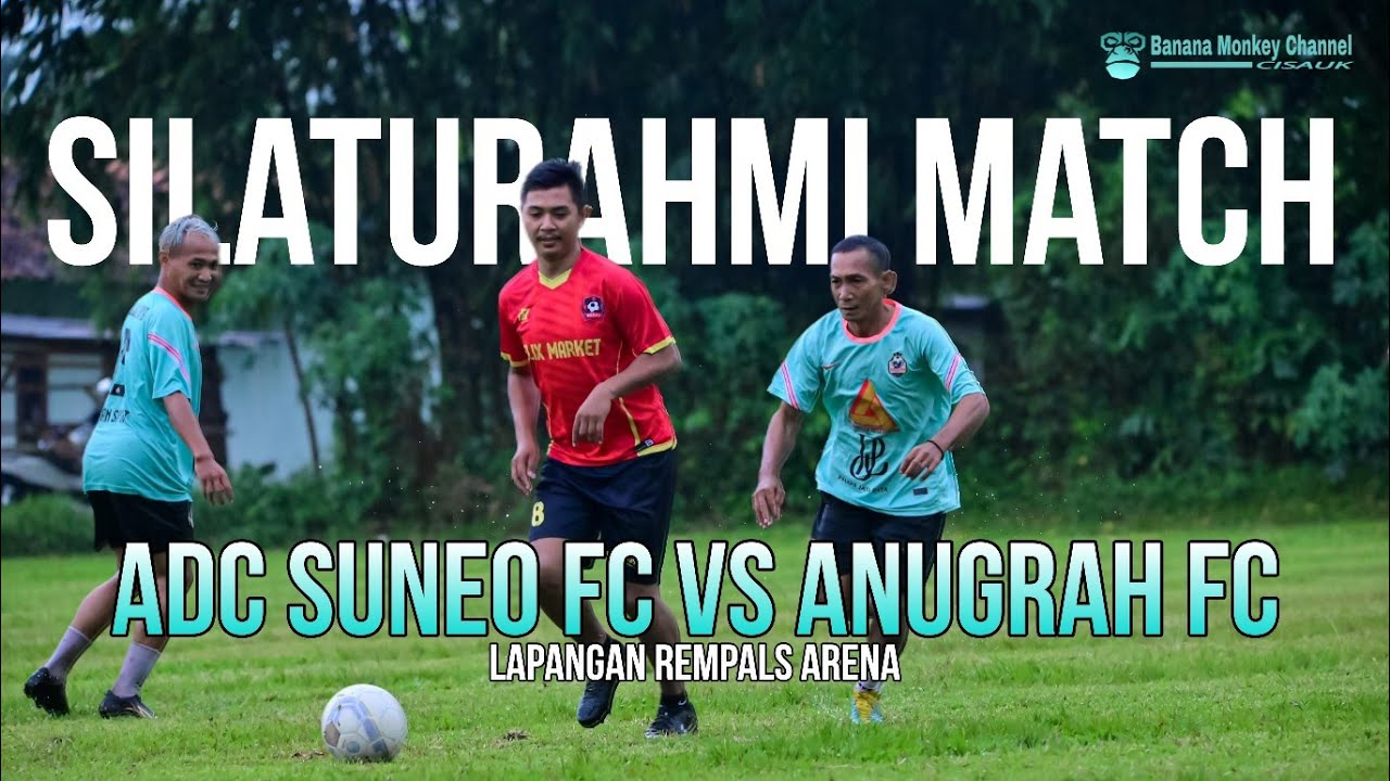 ADC SUNEO FC vs ANUGRAH FC - SILATURAHMI MATCH
