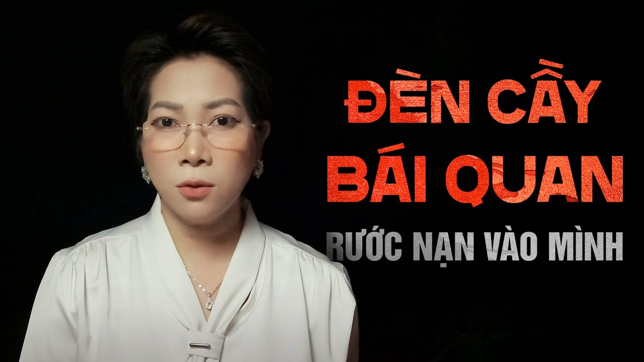 Chuyện tâm linh Thy kể : ĐÈN CẦY BÁI QUAN
