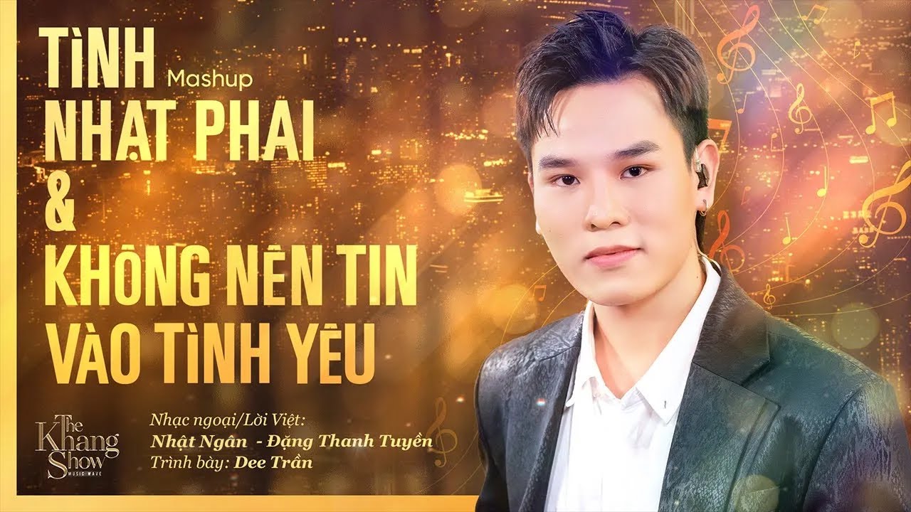 Mashup Tình Nhạt Phai & Không Nên Tin Vào Tình Yêu - Dee Trần (The Khang Show)