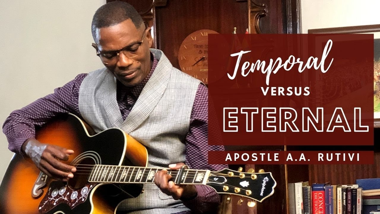 Temporal vs Eternal | Apostle Aloys Rutivi