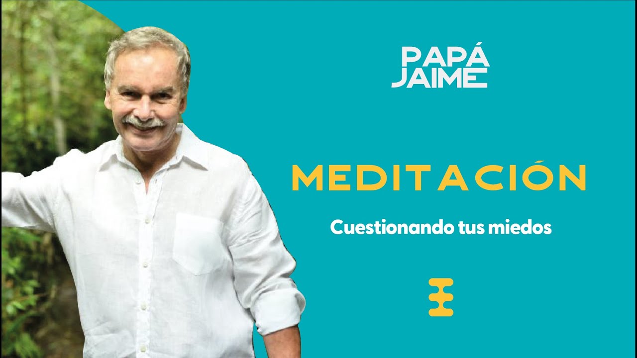 Meditación guiada cuestionando tus miedos | Papá Jaime