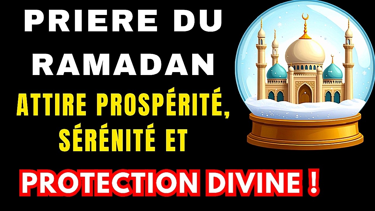 Ramadan 2026 :Cette Prière Puissante Peut Ouvrir les Portes de la Prospérité et la Protection Totale