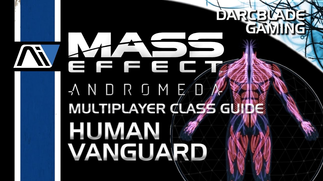 Human Vanguard Guide : Mass Effect Andromeda Multiplayer Class Guides